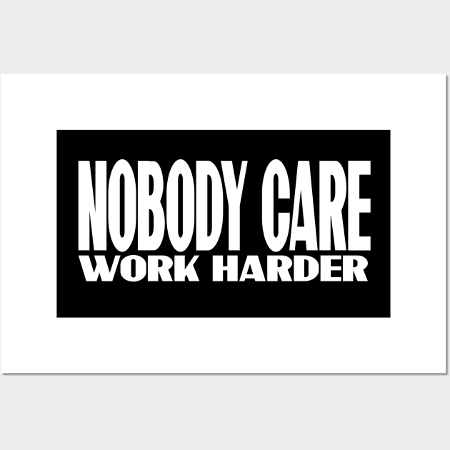 nobody care T-shirt Wall Art by paynow24